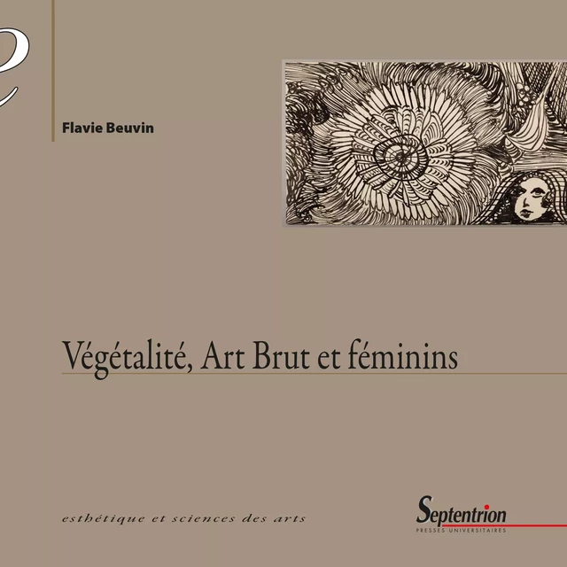 Végétalité, Art Brut et féminins - Flavie Beuvin - Presses Universitaires du Septentrion