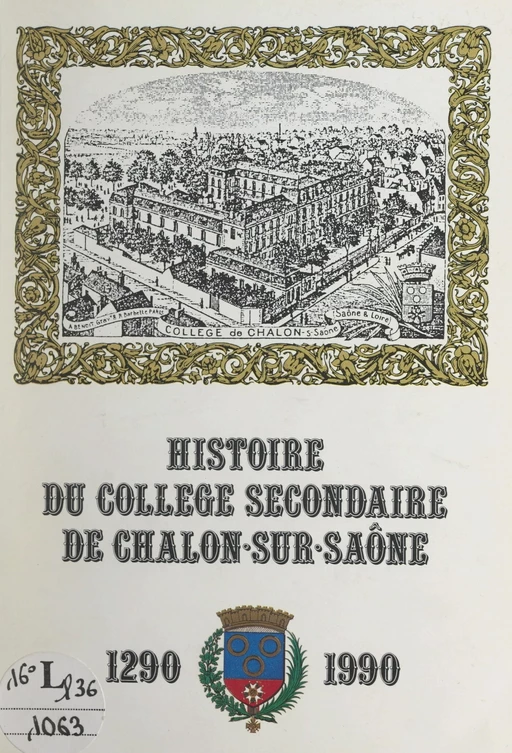 Histoire du collège secondaire de Chalon-sur-Saône, 1290-1990 - Marcel Vallot - FeniXX réédition numérique