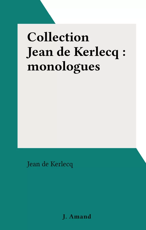 Collection Jean de Kerlecq : monologues - Jean de Kerlecq - FeniXX réédition numérique