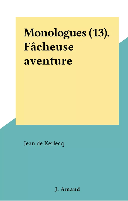 Monologues (13). Fâcheuse aventure - Jean de Kerlecq - FeniXX réédition numérique