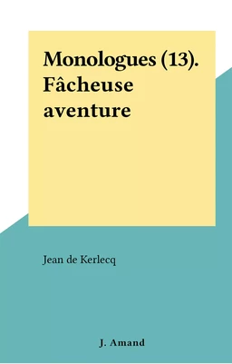 Monologues (13). Fâcheuse aventure