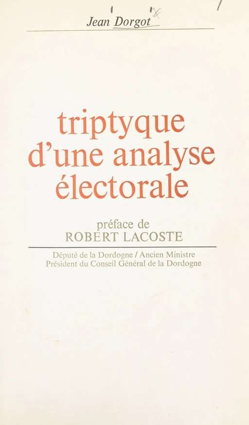 Triptyque d'une analyse électorale - Jean Dorgot - FeniXX réédition numérique