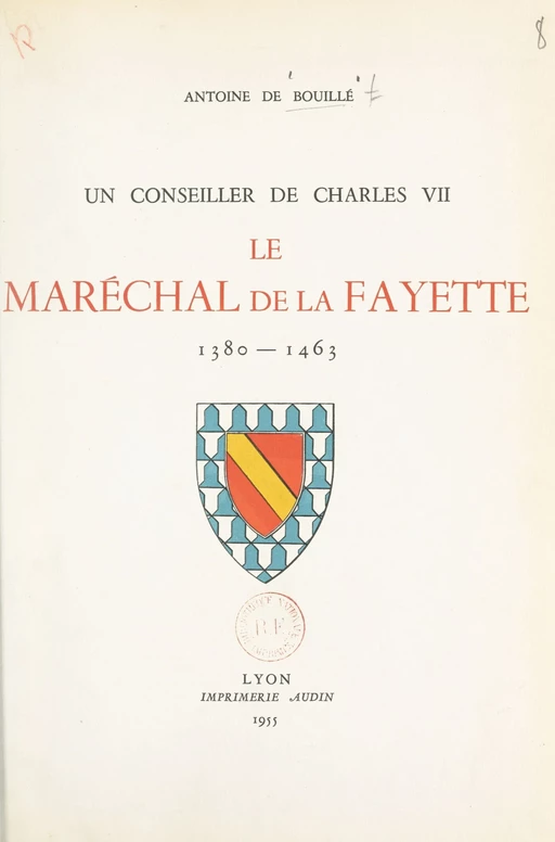 Un conseiller de Charles VII : le maréchal de La Fayette, 1380-1463 - Antoine de Bouillé - FeniXX réédition numérique