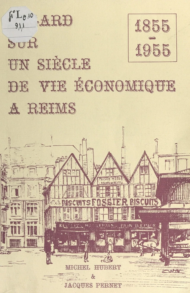 Regard sur un siècle de vie économique à Reims, 1855-1955 - Michel Hubert, Jacques Pernet - FeniXX réédition numérique