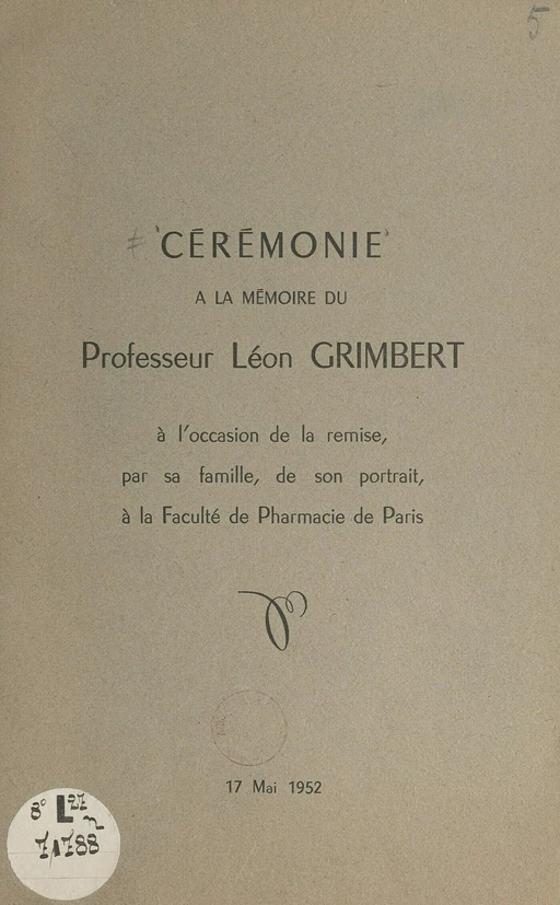 Cérémonie à la mémoire du Professeur Léon Grimbert, à l'occasion de la remise, par sa famille, de son portrait, à la Faculté de pharmacie de Paris - René Fabre, Paul Fleury, Ange-Dionis Ronchèse - FeniXX réédition numérique