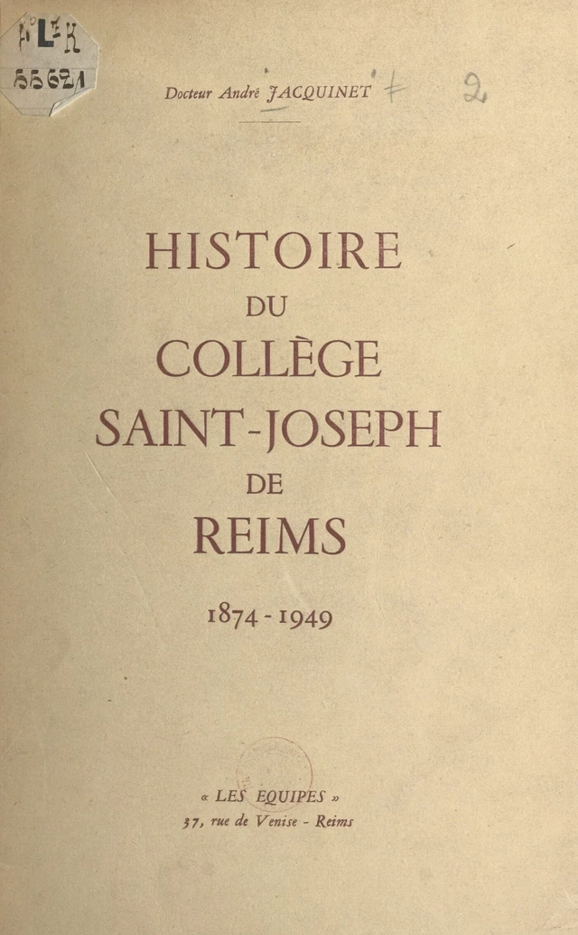 Histoire du collège Saint-Joseph de Reims, 1874-1949 - André Jacquinet - FeniXX rédition numérique