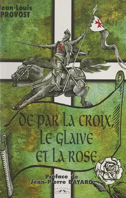 De par la Croix, le glaive et la rose...