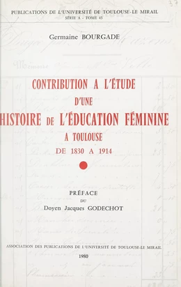 Contribution à l'étude d'une histoire de l'éducation féminine à Toulouse, de 1830 à 1914