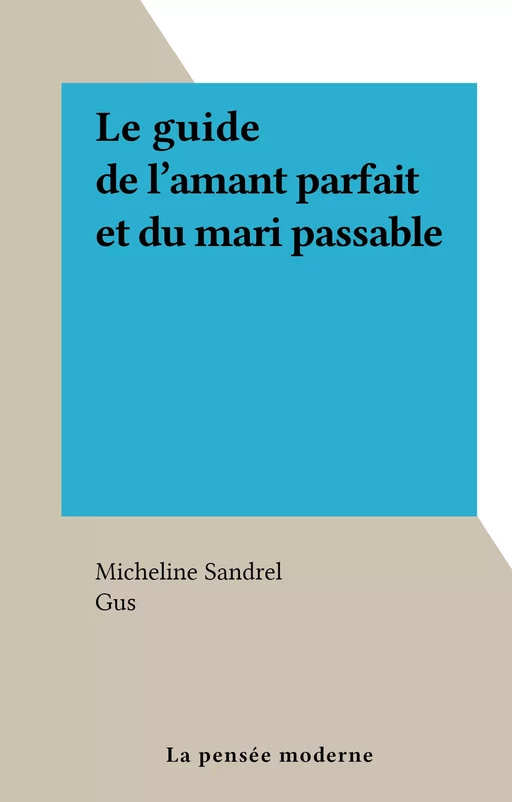 Le guide de l'amant parfait et du mari passable - Micheline Sandrel - FeniXX réédition numérique