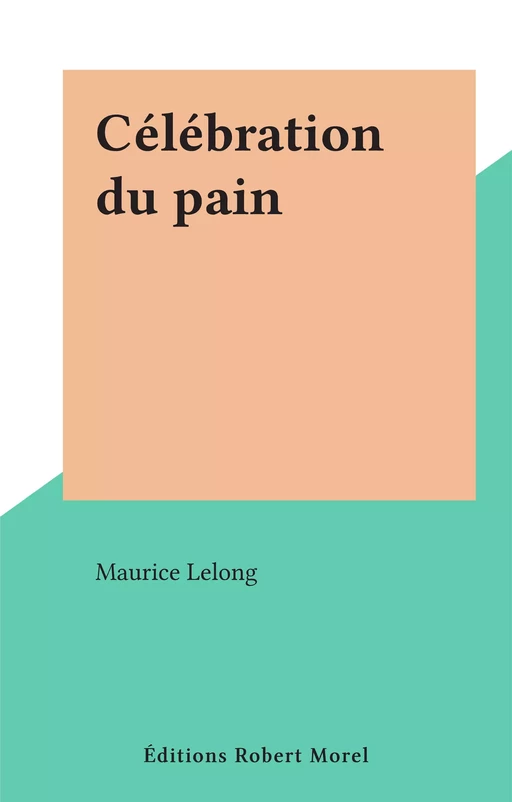 Célébration du pain - Maurice Lelong - FeniXX réédition numérique