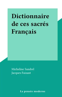 Dictionnaire de ces sacrés Français