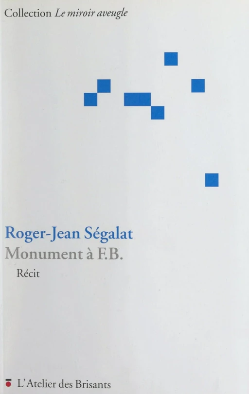 Monument à F.B. - Roger-Jean Ségalat - FeniXX réédition numérique