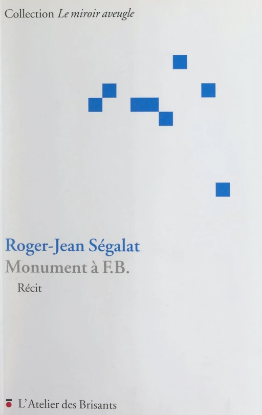 Monument à F.B. - Roger-Jean Ségalat - FeniXX réédition numérique