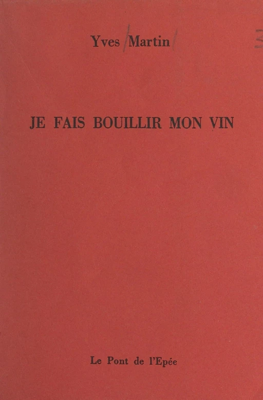 Je fais bouillir mon vin - Yves Martin - FeniXX réédition numérique