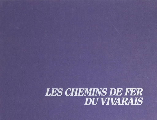 Les chemins de fer du Vivarais - Jean Arrivetz, Pascal Bejui - FeniXX réédition numérique