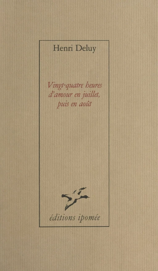 Vingt-quatre heures d'amour en juillet, puis en août - Henri Deluy - FeniXX réédition numérique