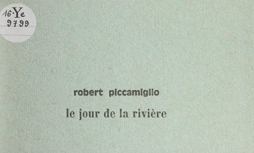 Le jour de la rivière - Robert Piccamiglio - FeniXX réédition numérique