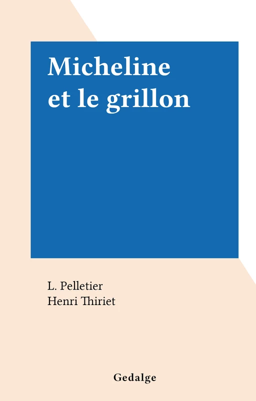 Micheline et le grillon - L. Pelletier - FeniXX réédition numérique