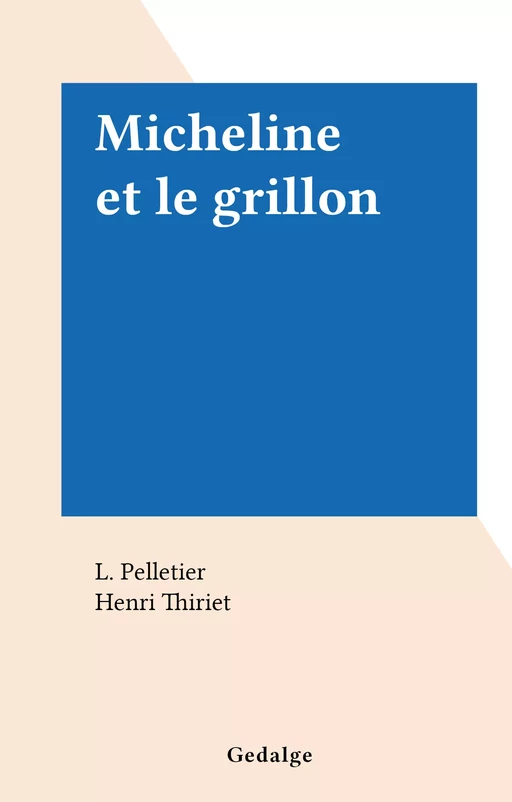 Micheline et le grillon - L. Pelletier - FeniXX réédition numérique