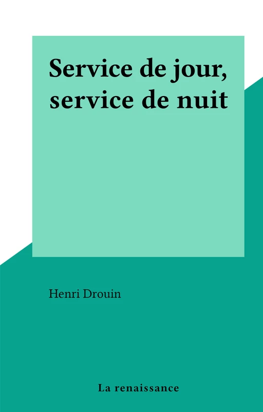 Service de jour, service de nuit - Henri Drouin - FeniXX réédition numérique