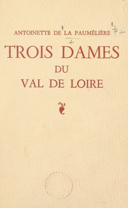 Trois dames du Val de Loire