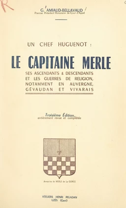 Un chef huguenot : le capitaine Merle et les guerres de religion, notamment en Auvergne, Gévaudan et Vivarais