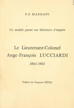 Un modèle parmi nos bâtisseurs d'empire : le lieutenant-colonel Ange-François Lucciardi, 1864-1903