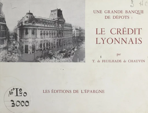 Une grande banque de dépôts : le Crédit Lyonnais - Tanneguy de Feuilhade de Chauvin - FeniXX réédition numérique