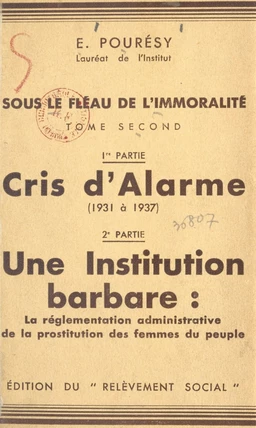 Sous le fléau de l'immoralité (2). Cris d'alarme (1931 à 1937), une institution barbare : la réglementation administrative de la prostitution des femmes du peuple