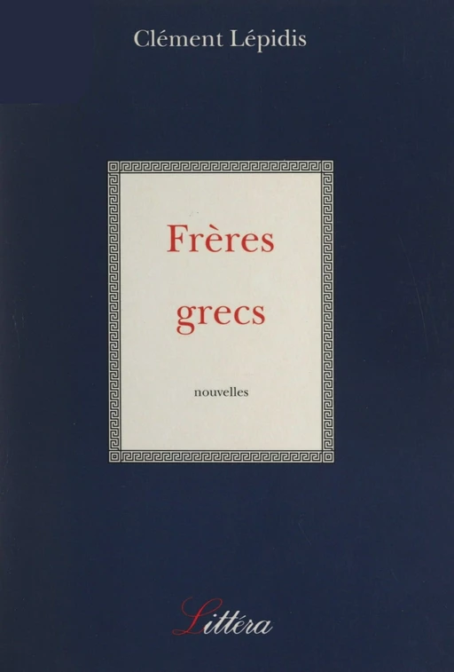 Frères grecs - Clément Lépidis - FeniXX réédition numérique