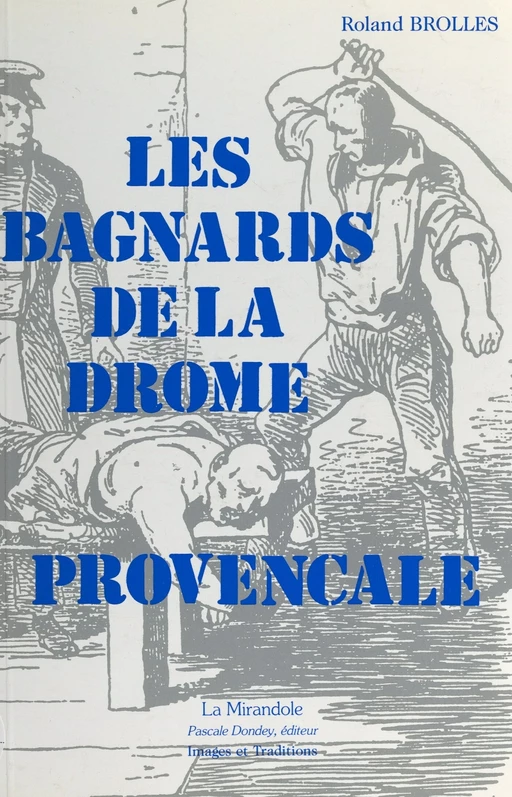 Les bagnards de la Drôme Provençale - Roland Brolles - FeniXX réédition numérique