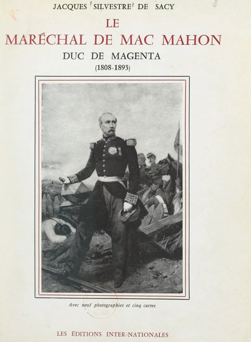 Le maréchal de Mac Mahon, duc de Magenta (1808-1893) - Jacques Silvestre de Sacy - FeniXX réédition numérique