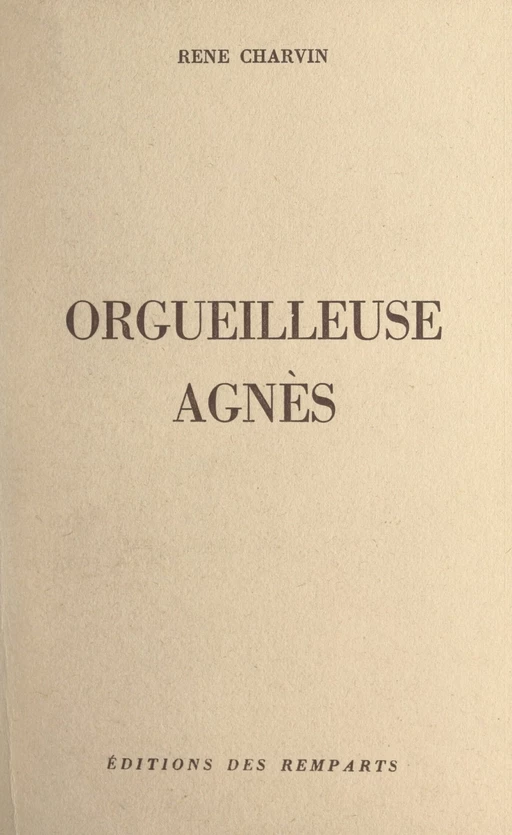 Orgueilleuse Agnès - René Charvin - FeniXX réédition numérique