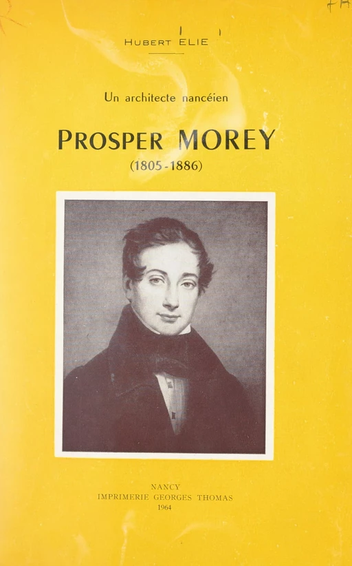 Un architecte nancéien, Prosper Morey (1805-1886) - Hubert Élie - FeniXX réédition numérique