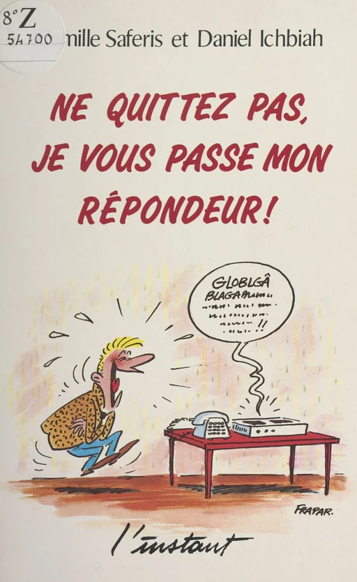 Ne quittez pas, je vous passe mon répondeur ! - Daniel Ichbiah, Camille Saféris - FeniXX réédition numérique