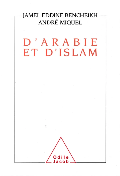 D'Arabie et d'Islam - André Miquel, Jamel Eddine Bencheikh - Odile Jacob