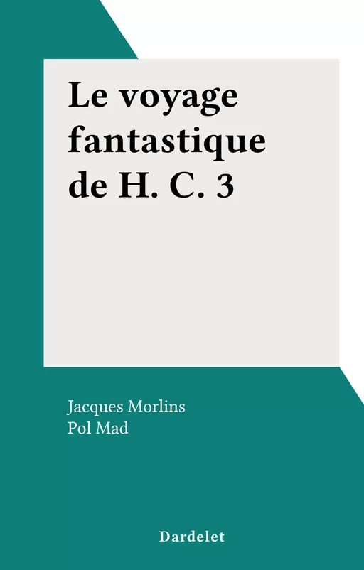 Le voyage fantastique de H. C. 3 - Jacques Morlins - FeniXX réédition numérique