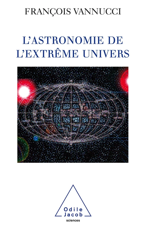 L' Astronomie de l'extrême univers - François Vannucci - Odile Jacob