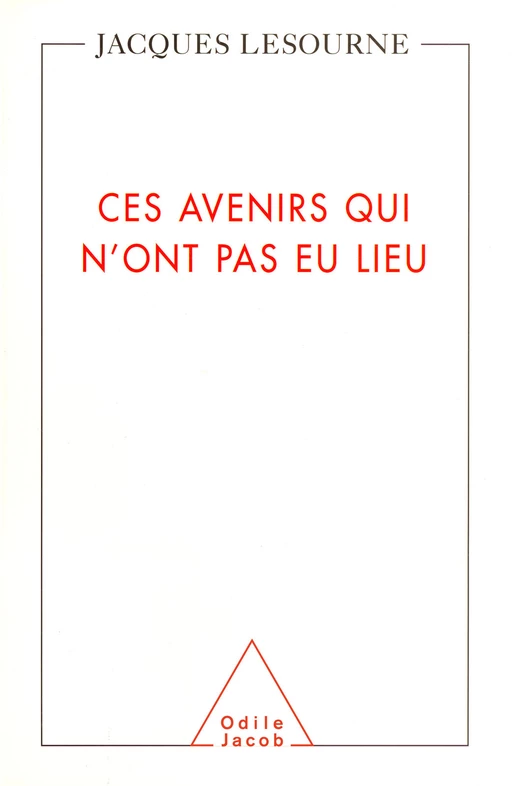 Ces avenirs qui n'ont pas eu lieu - Jacques Lesourne - Odile Jacob