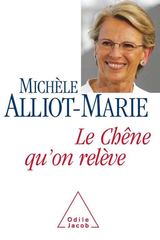 Le Chêne qu'on relève - Michèle Alliot-Marie - Odile Jacob