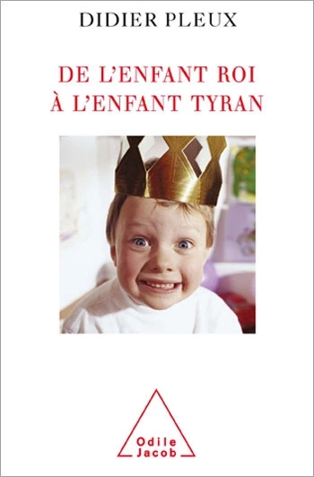 De l'enfant roi à l'enfant tyran - Didier Pleux - Odile Jacob