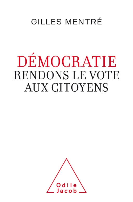 Démocratie. Rendons le vote aux citoyens - Gilles Mentré - Odile Jacob