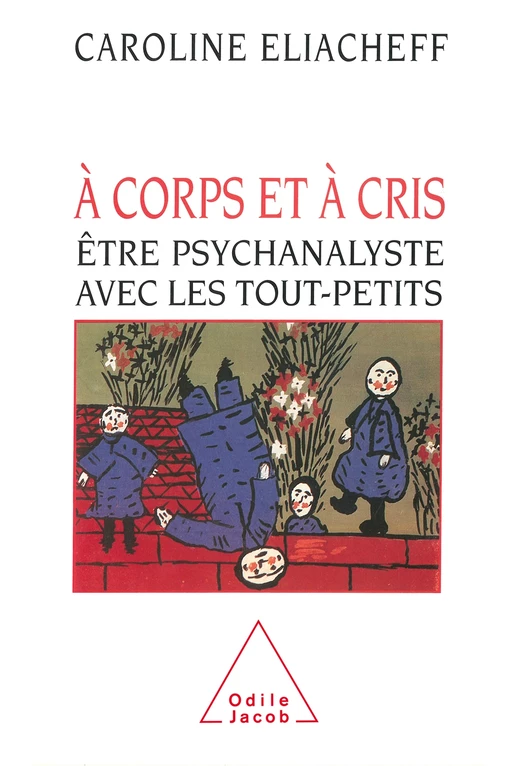 À corps et à cris - Caroline Eliacheff - Odile Jacob