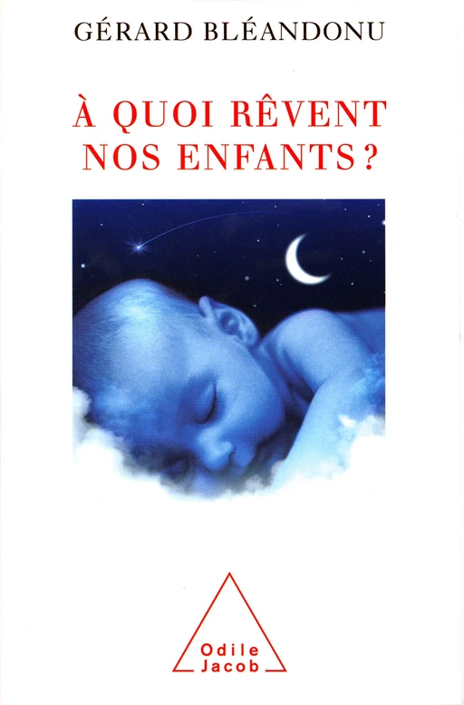 À quoi rêvent nos enfants ? - Gérard Bléandonu - Odile Jacob