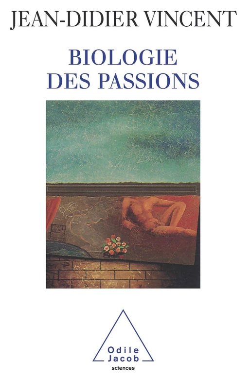 Biologie des passions - Jean-Didier Vincent - Odile Jacob