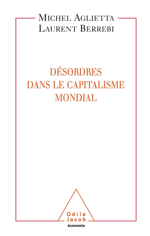 Désordres dans le capitalisme mondial - Michel Aglietta, Laurent Berrebi - Odile Jacob