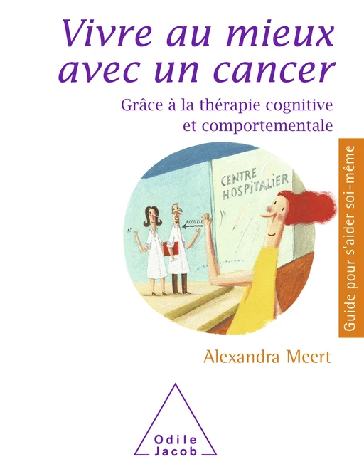 Vivre au mieux avec un cancer - Alexandra Meert - Odile Jacob