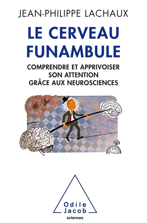 Le Cerveau funambule - Jean-Philippe Lachaux - Odile Jacob