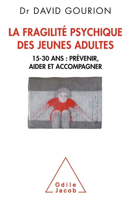 La Fragilité psychique des jeunes adultes - David Gourion - Odile Jacob