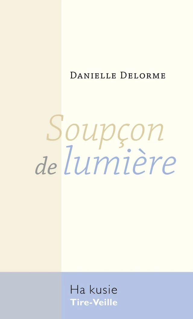 Soupçon de lumière - Danielle Delorme - Éditions Tire-Veille